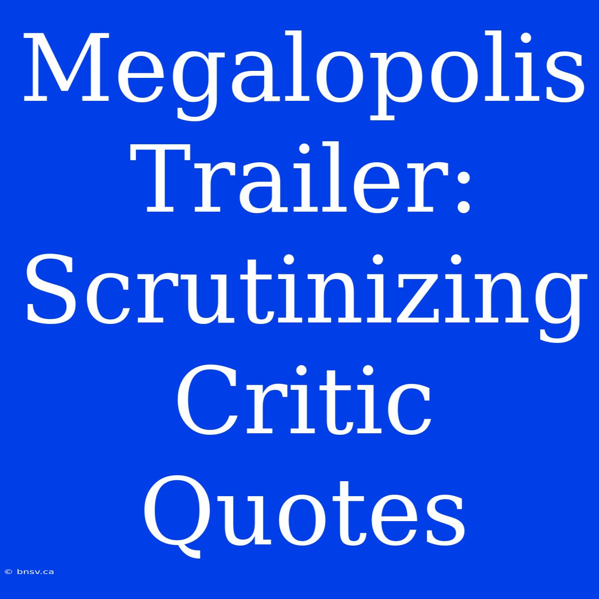 Megalopolis Trailer: Scrutinizing Critic Quotes