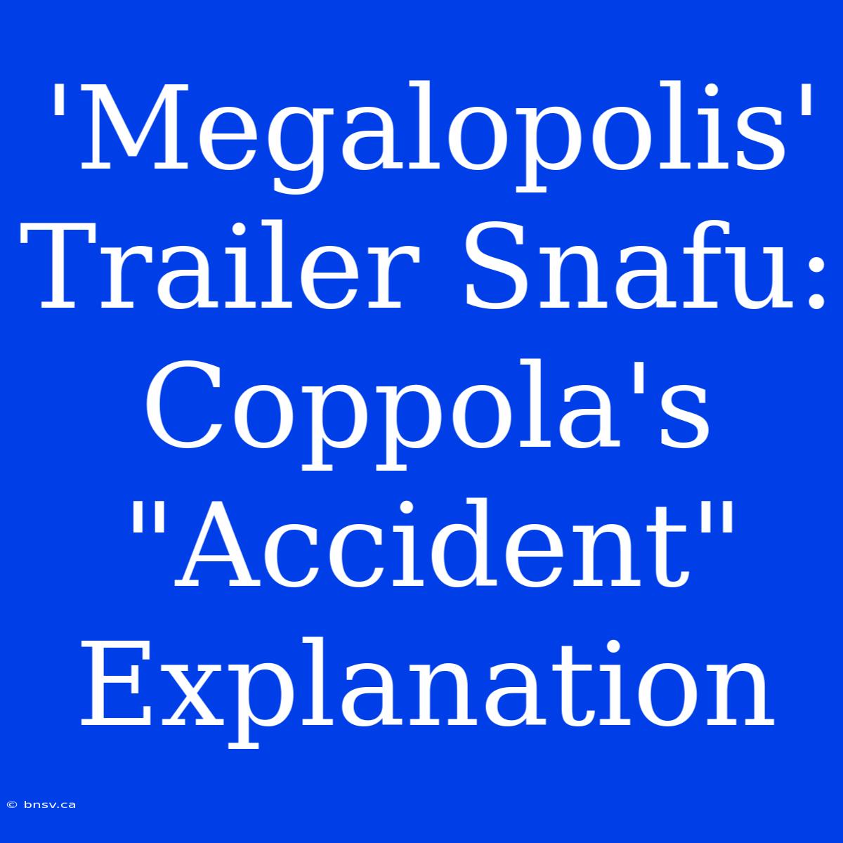 'Megalopolis' Trailer Snafu: Coppola's 