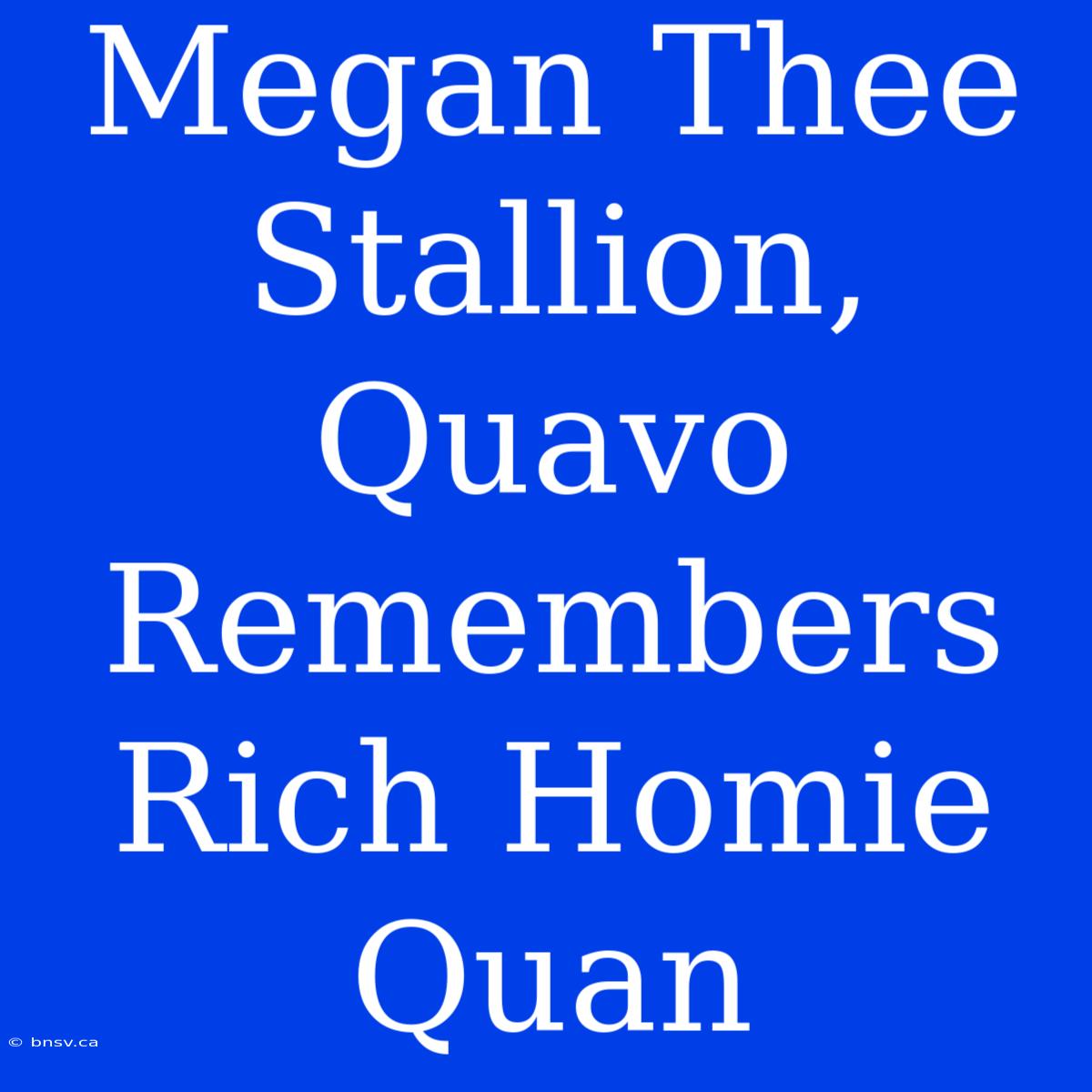 Megan Thee Stallion, Quavo Remembers Rich Homie Quan