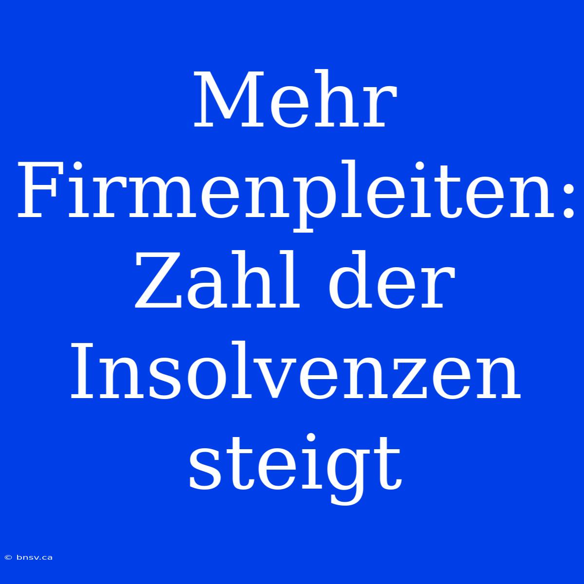 Mehr Firmenpleiten: Zahl Der Insolvenzen Steigt