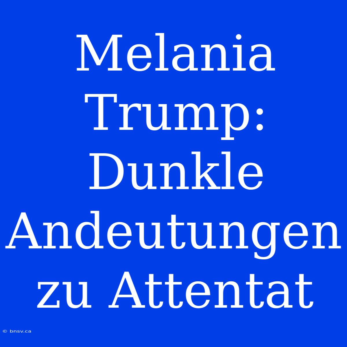 Melania Trump: Dunkle Andeutungen Zu Attentat