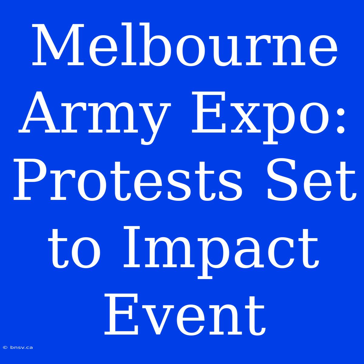 Melbourne Army Expo: Protests Set To Impact Event