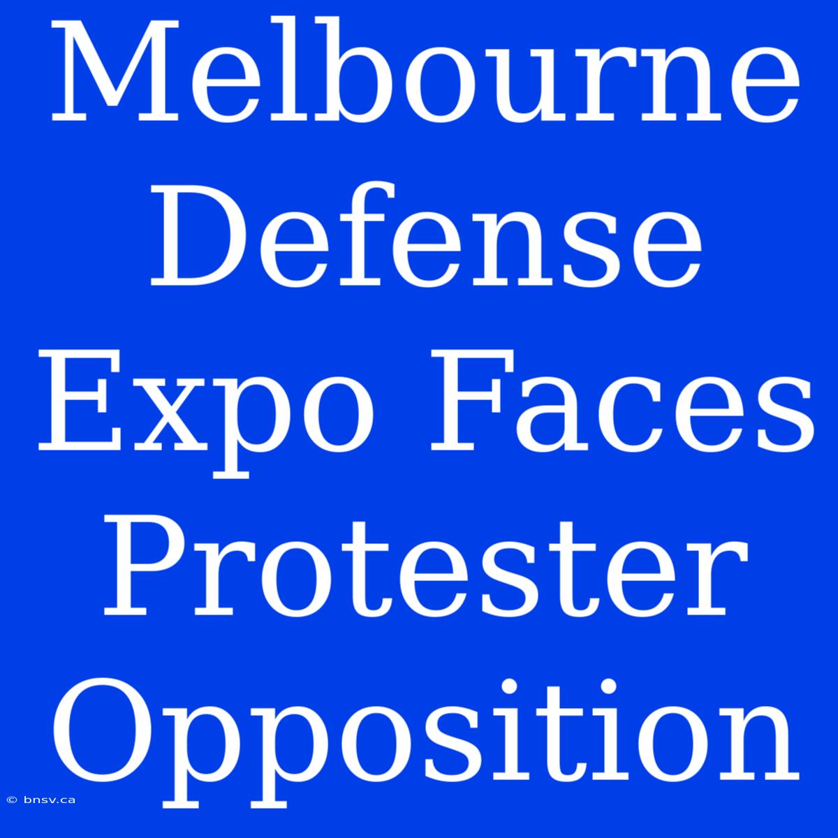 Melbourne Defense Expo Faces Protester Opposition