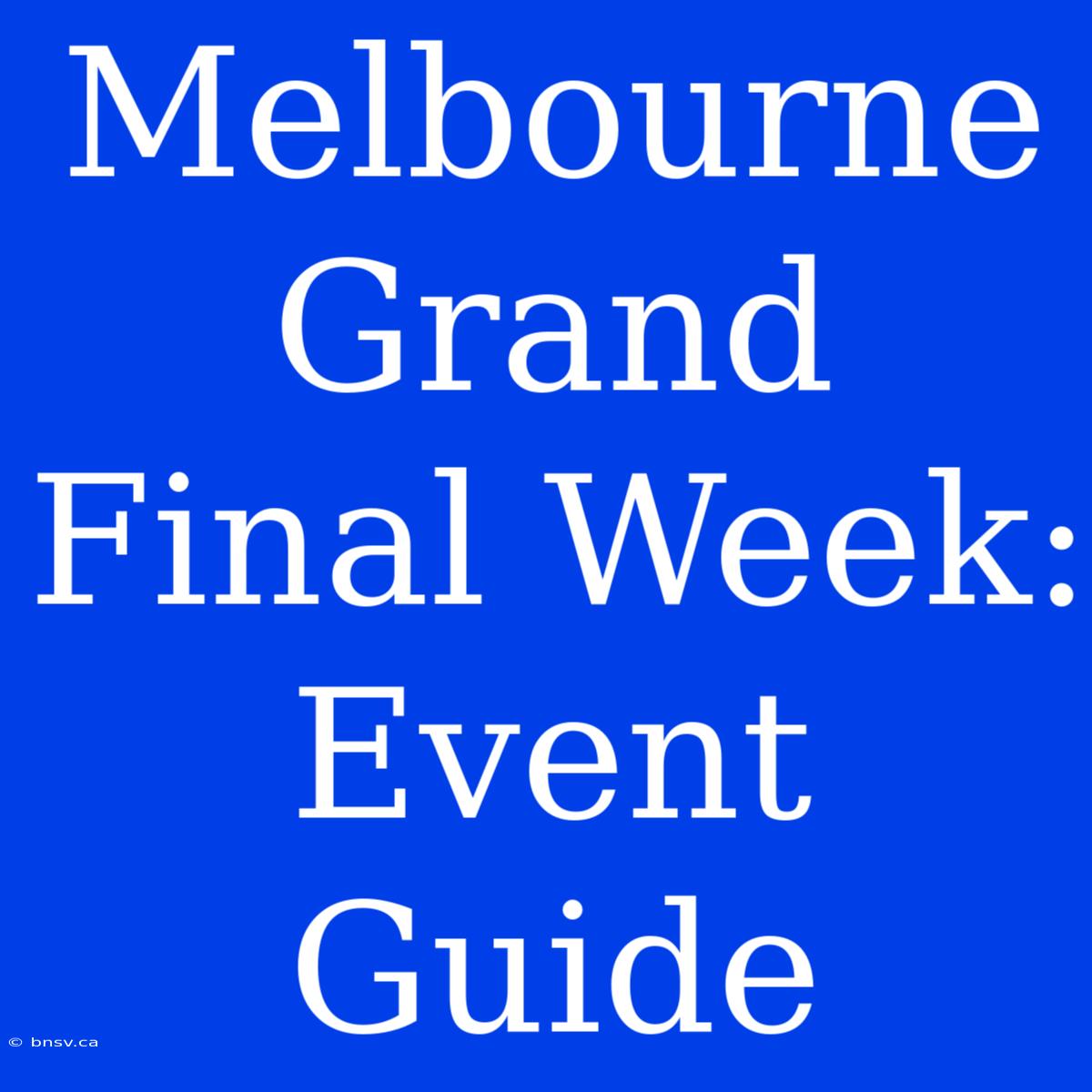 Melbourne Grand Final Week: Event Guide