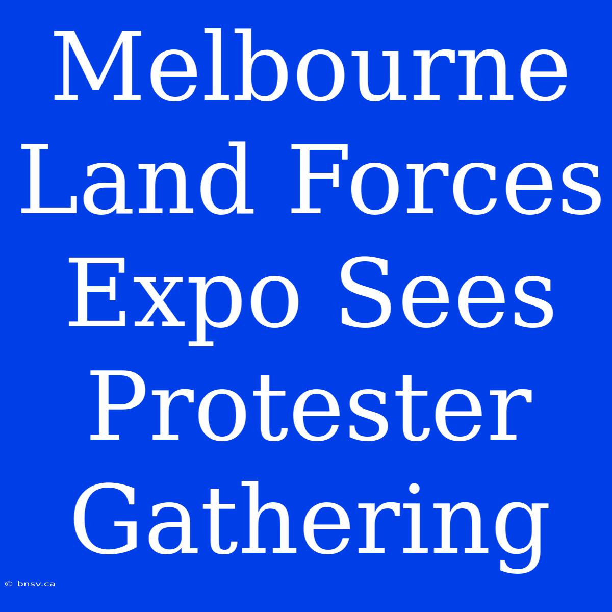 Melbourne Land Forces Expo Sees Protester Gathering