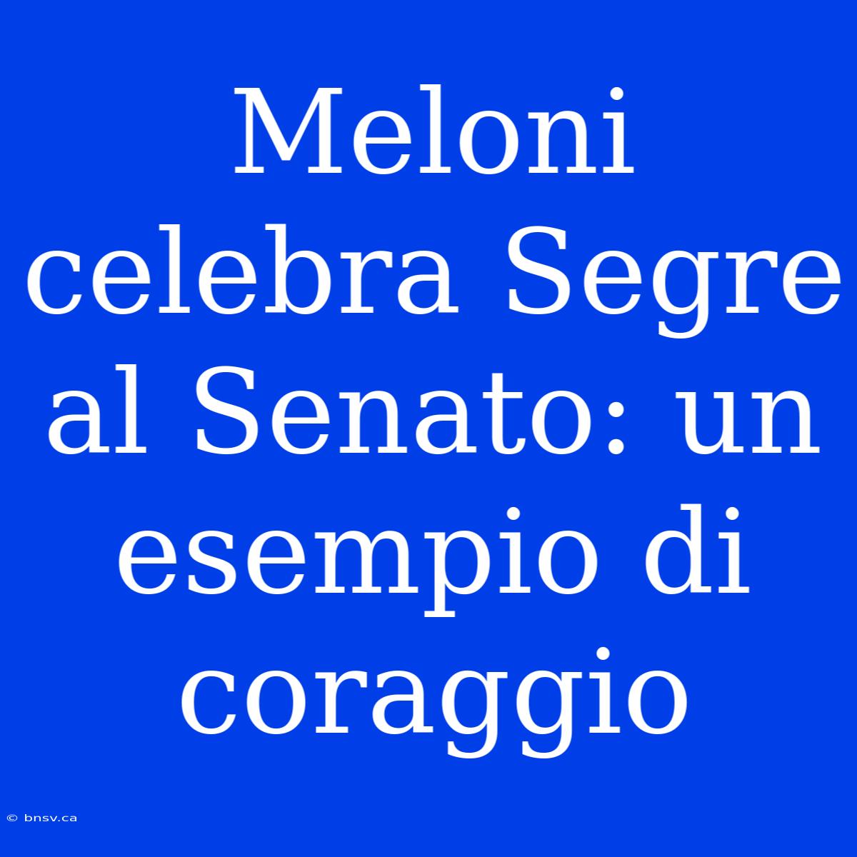 Meloni Celebra Segre Al Senato: Un Esempio Di Coraggio