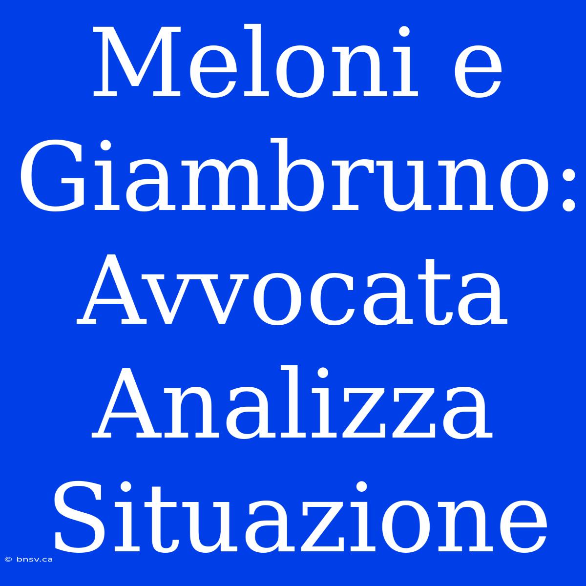 Meloni E Giambruno: Avvocata Analizza Situazione