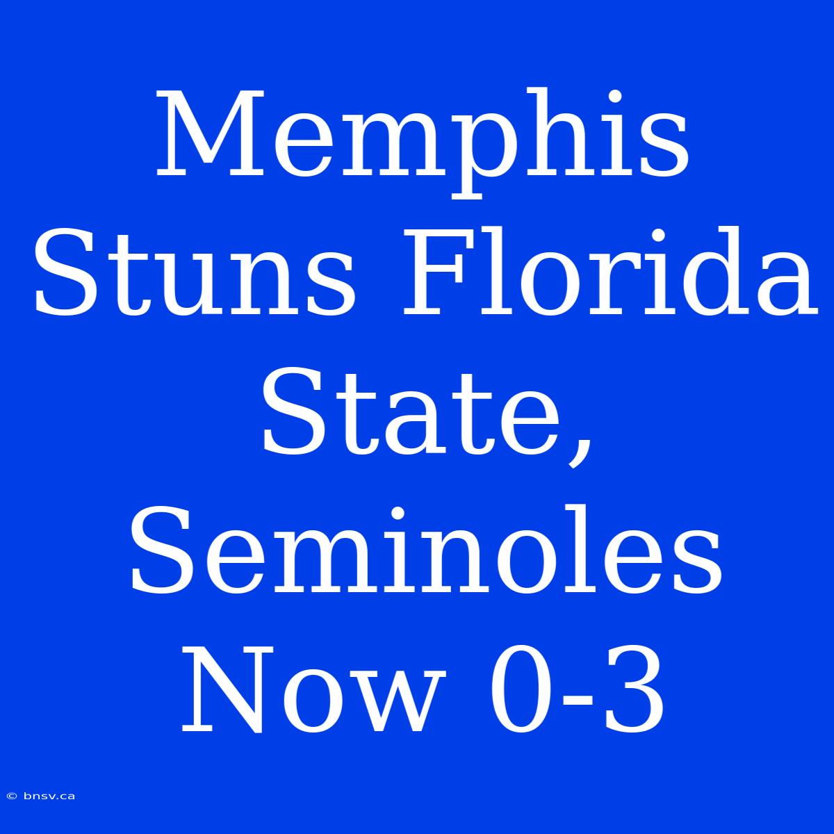 Memphis Stuns Florida State, Seminoles Now 0-3