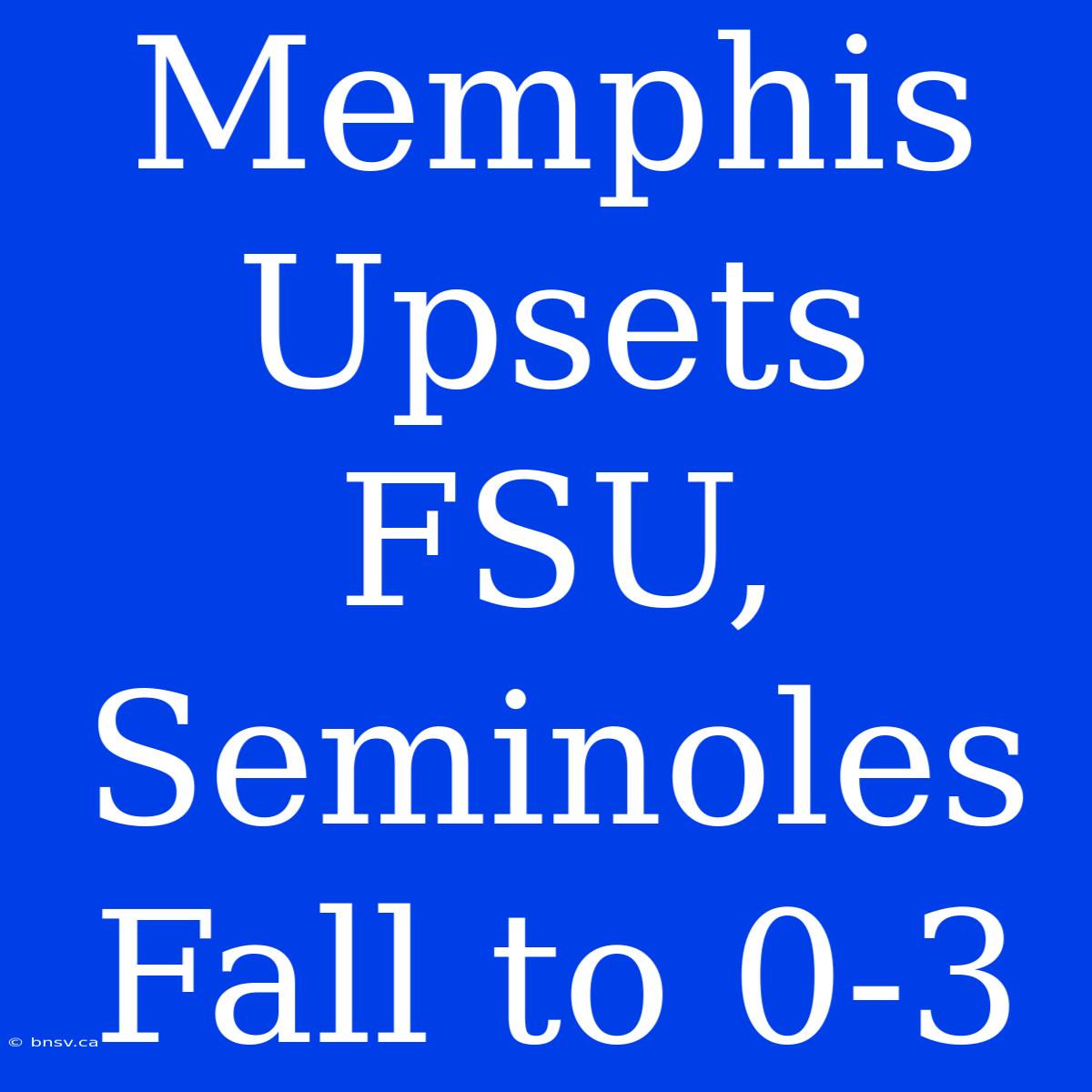 Memphis Upsets FSU, Seminoles Fall To 0-3