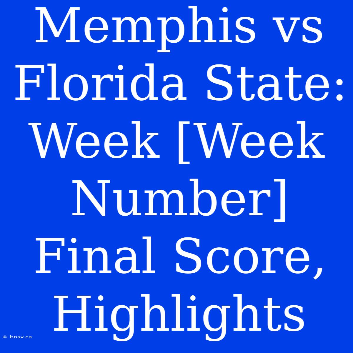 Memphis Vs Florida State: Week [Week Number] Final Score, Highlights