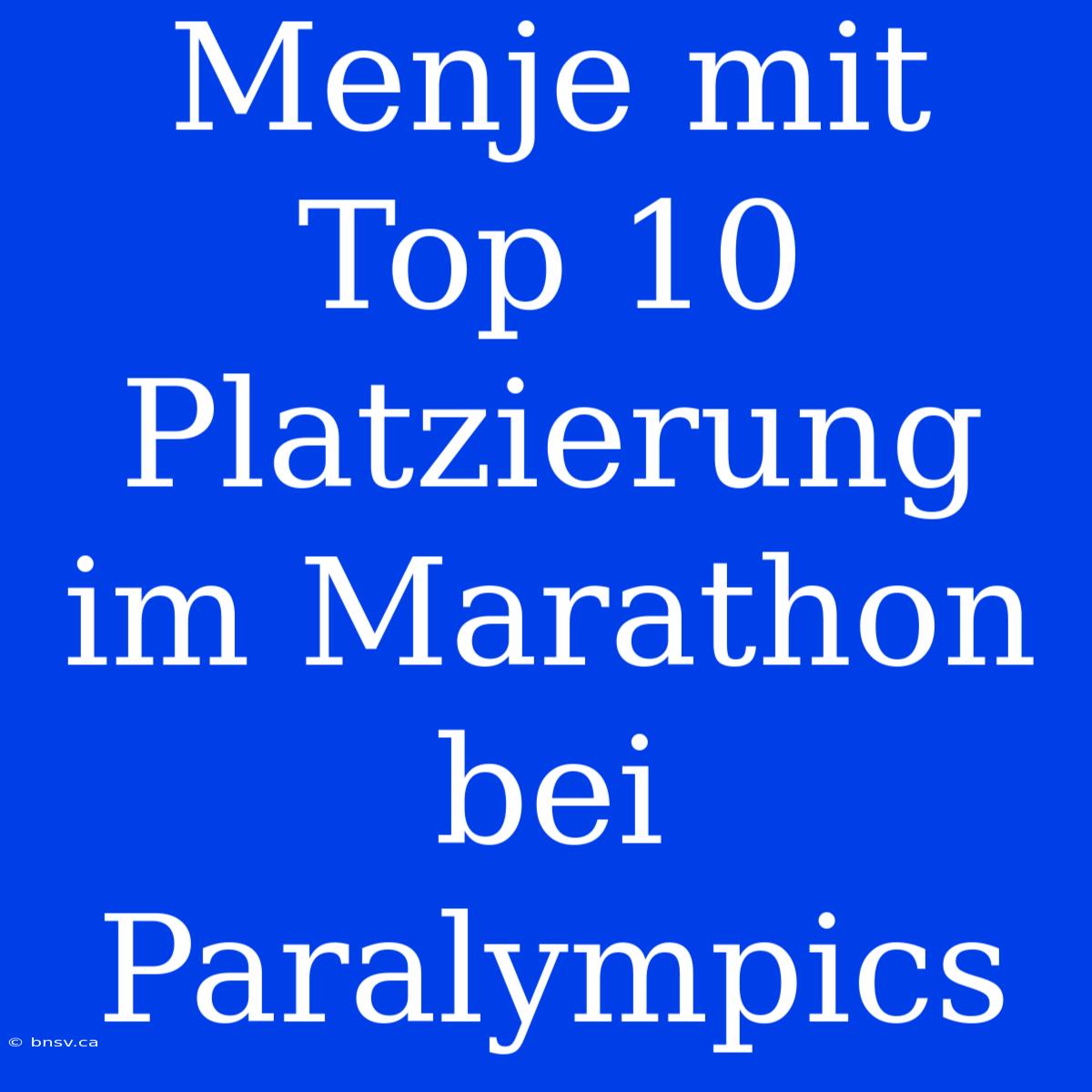 Menje Mit Top 10 Platzierung Im Marathon Bei Paralympics