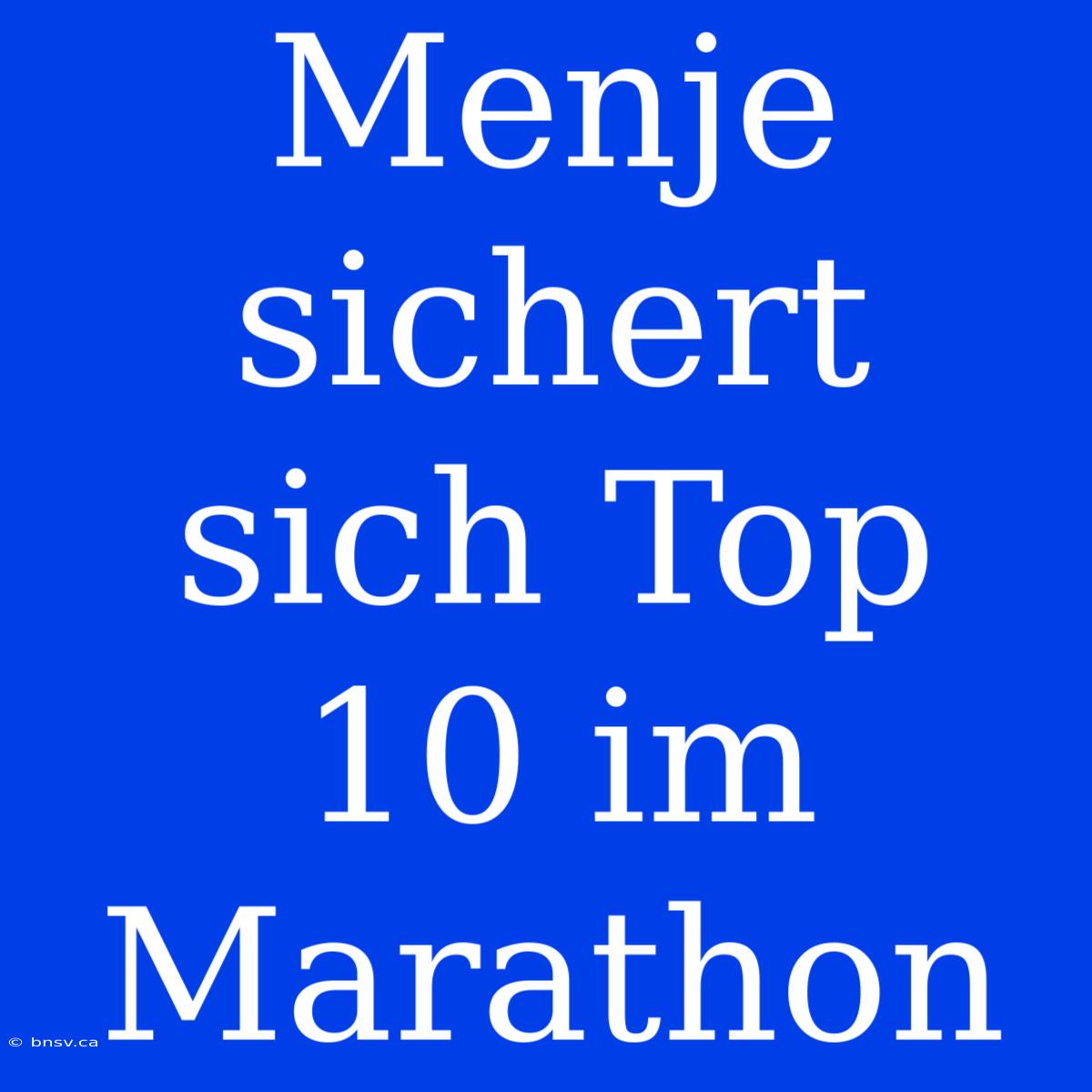 Menje Sichert Sich Top 10 Im Marathon