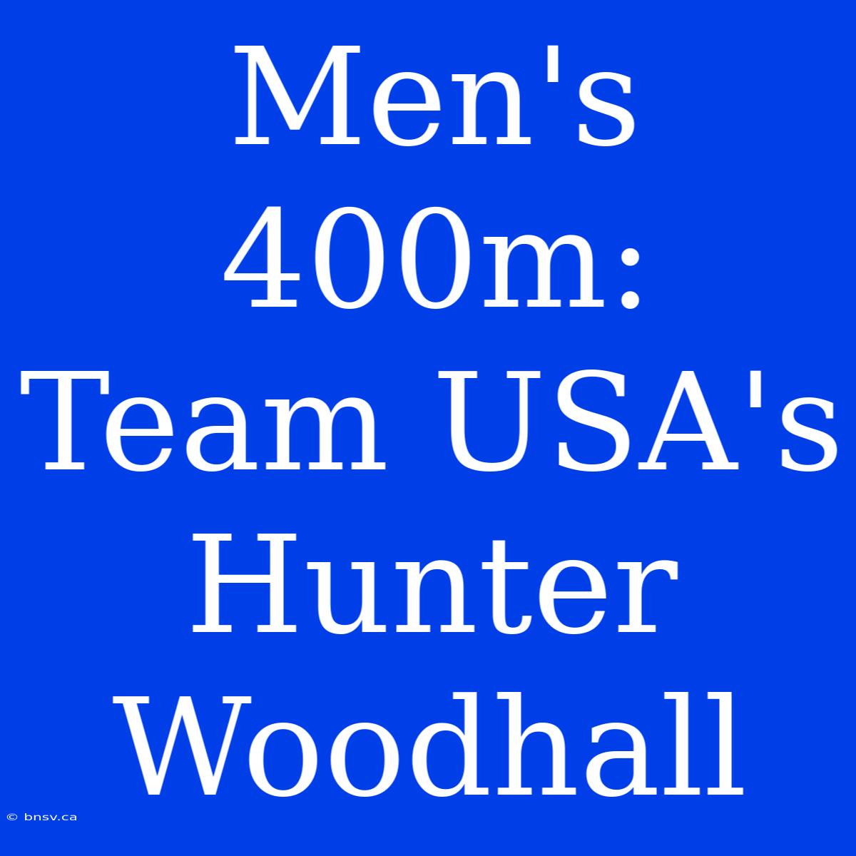 Men's 400m: Team USA's Hunter Woodhall