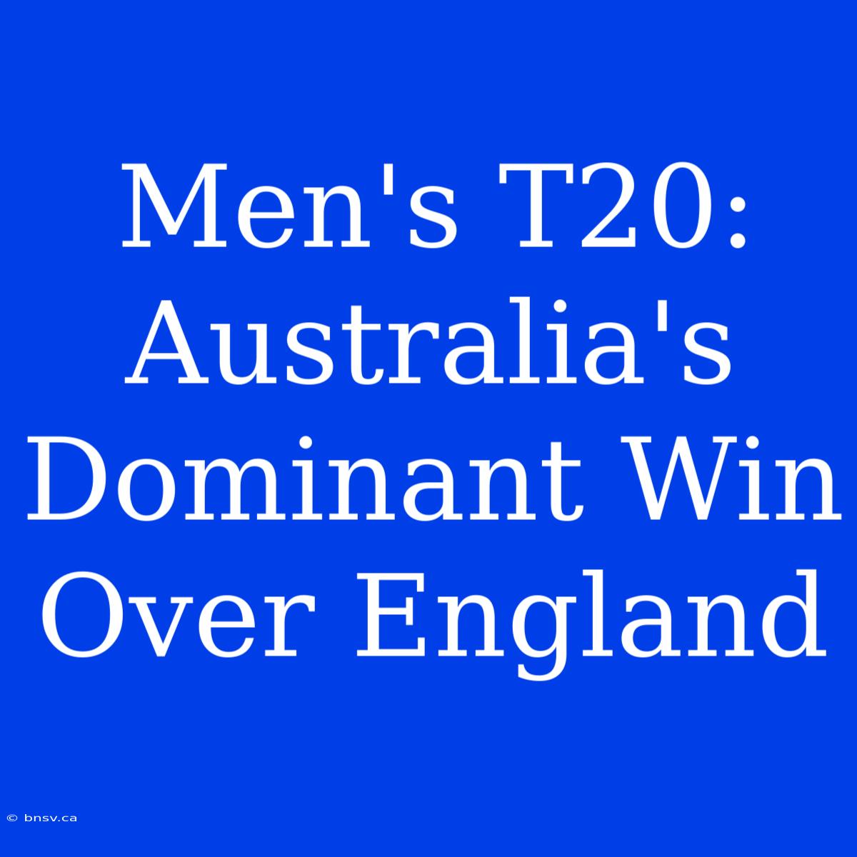 Men's T20: Australia's Dominant Win Over England