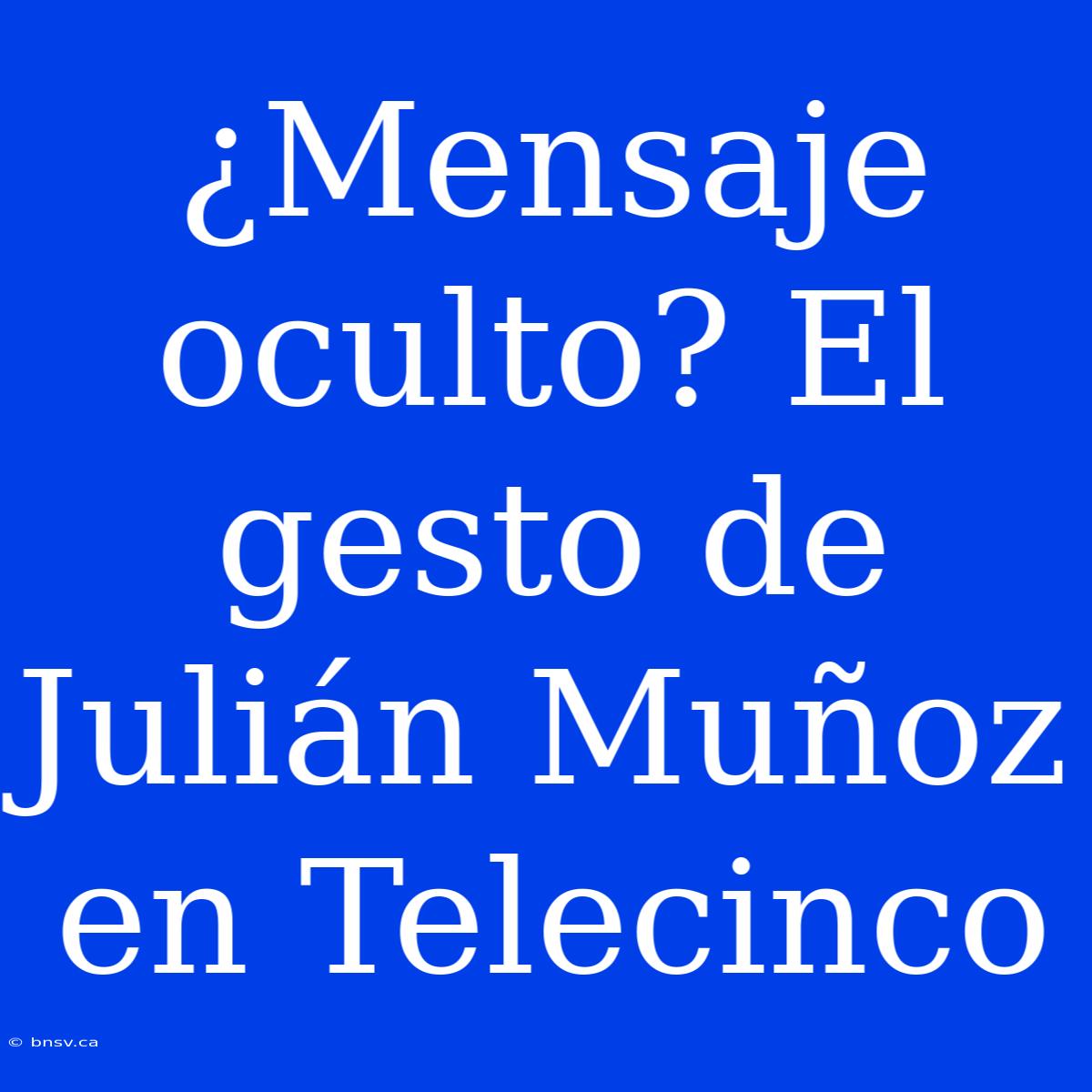 ¿Mensaje Oculto? El Gesto De Julián Muñoz En Telecinco