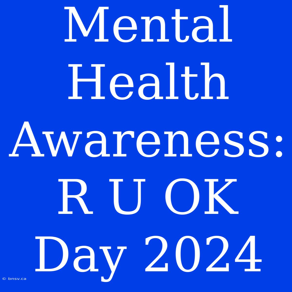 Mental Health Awareness: R U OK Day 2024