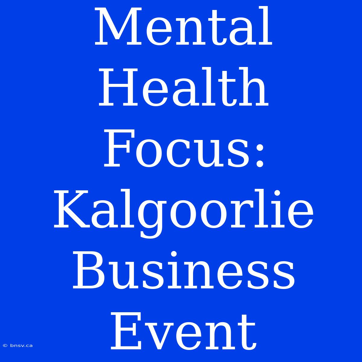 Mental Health Focus: Kalgoorlie Business Event