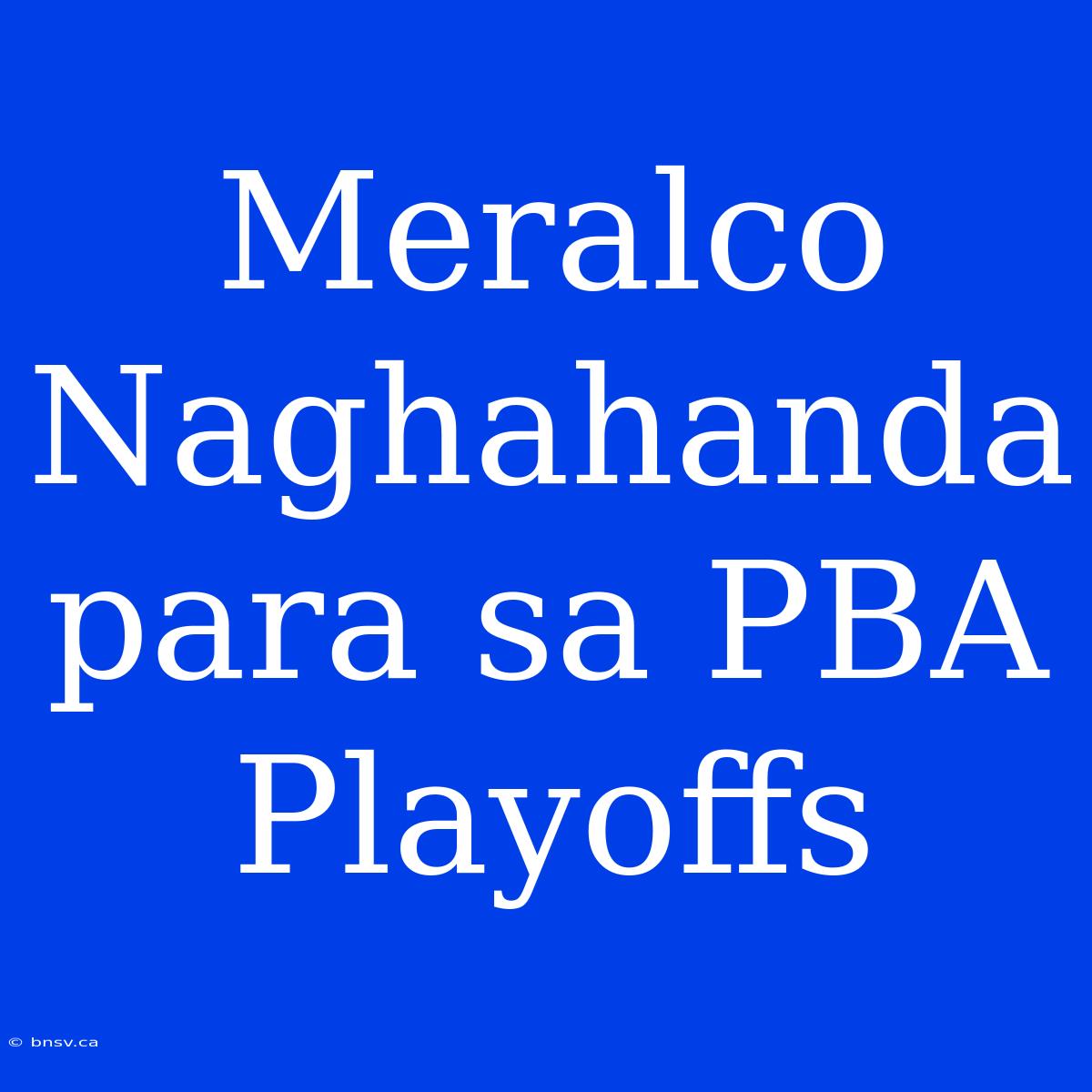 Meralco Naghahanda Para Sa PBA Playoffs