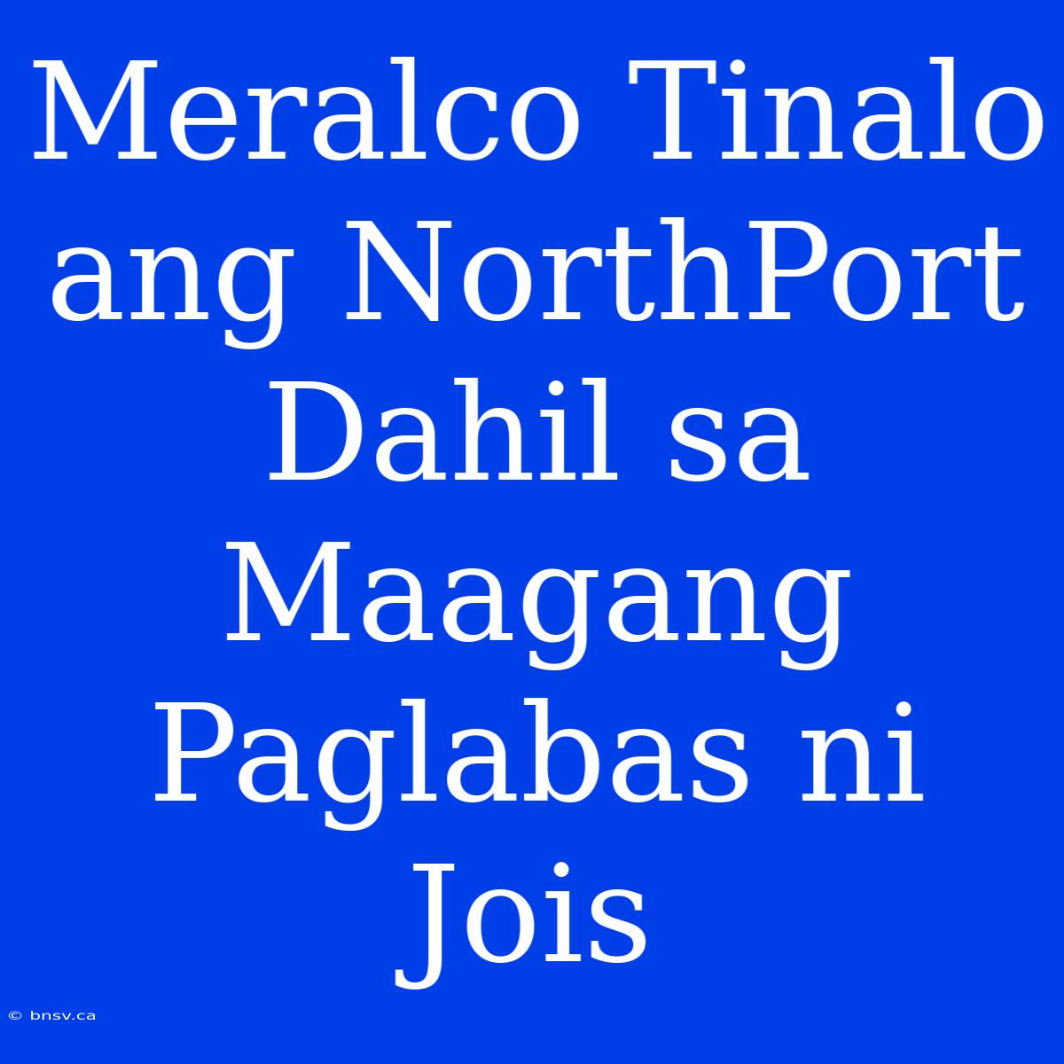 Meralco Tinalo Ang NorthPort Dahil Sa Maagang Paglabas Ni Jois