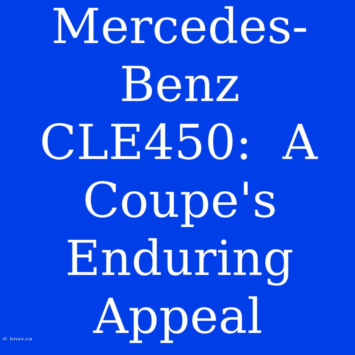 Mercedes-Benz CLE450:  A Coupe's Enduring Appeal