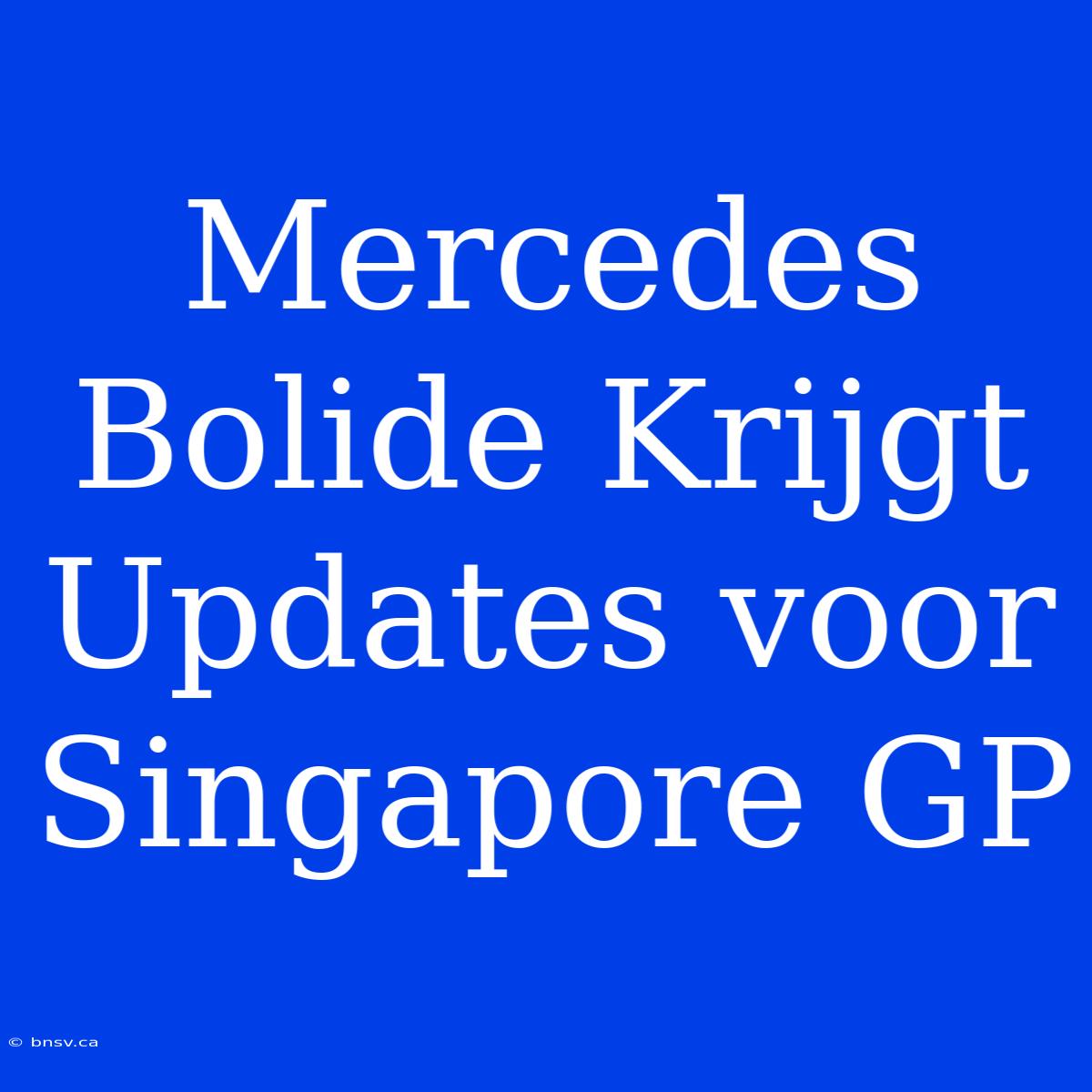 Mercedes Bolide Krijgt Updates Voor Singapore GP