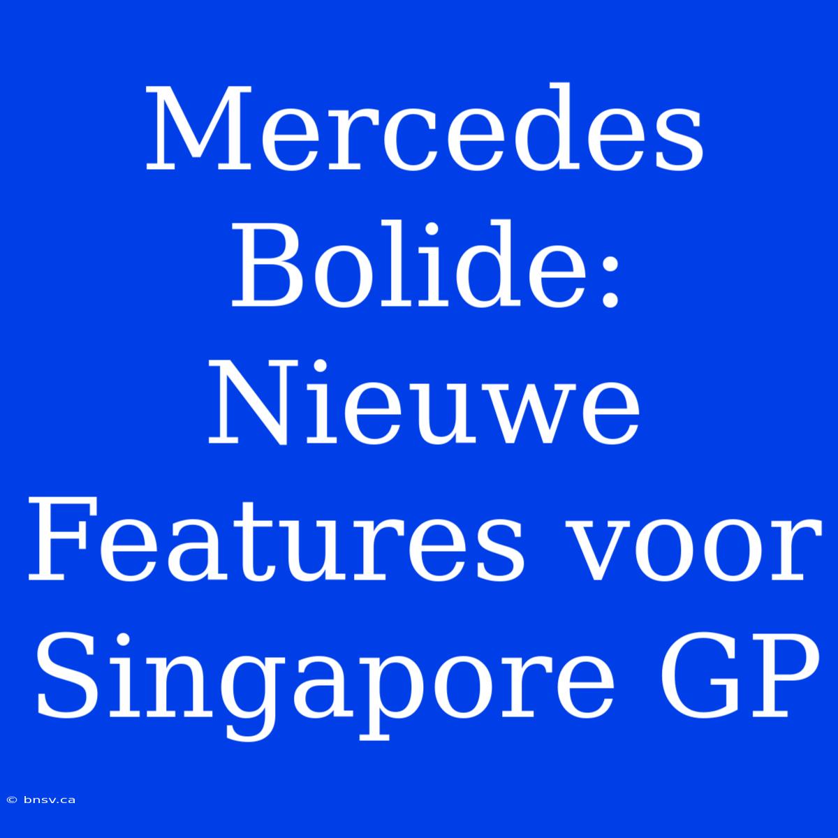 Mercedes Bolide: Nieuwe Features Voor Singapore GP