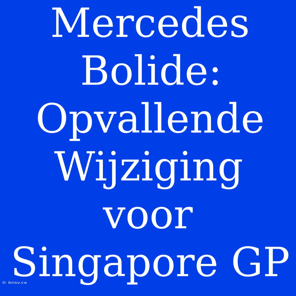 Mercedes Bolide: Opvallende Wijziging Voor Singapore GP