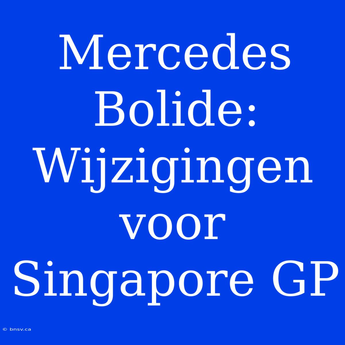 Mercedes Bolide: Wijzigingen Voor Singapore GP