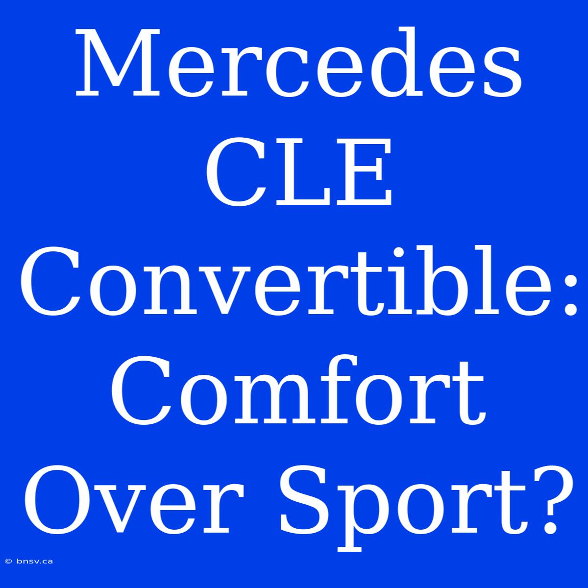 Mercedes CLE Convertible: Comfort Over Sport?