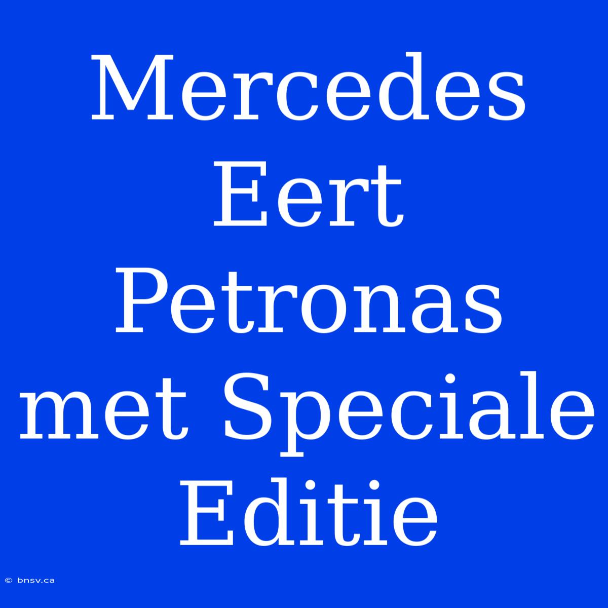 Mercedes Eert Petronas Met Speciale Editie