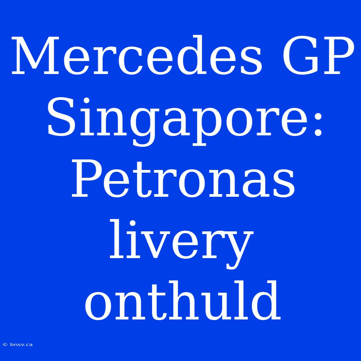 Mercedes GP Singapore: Petronas Livery Onthuld