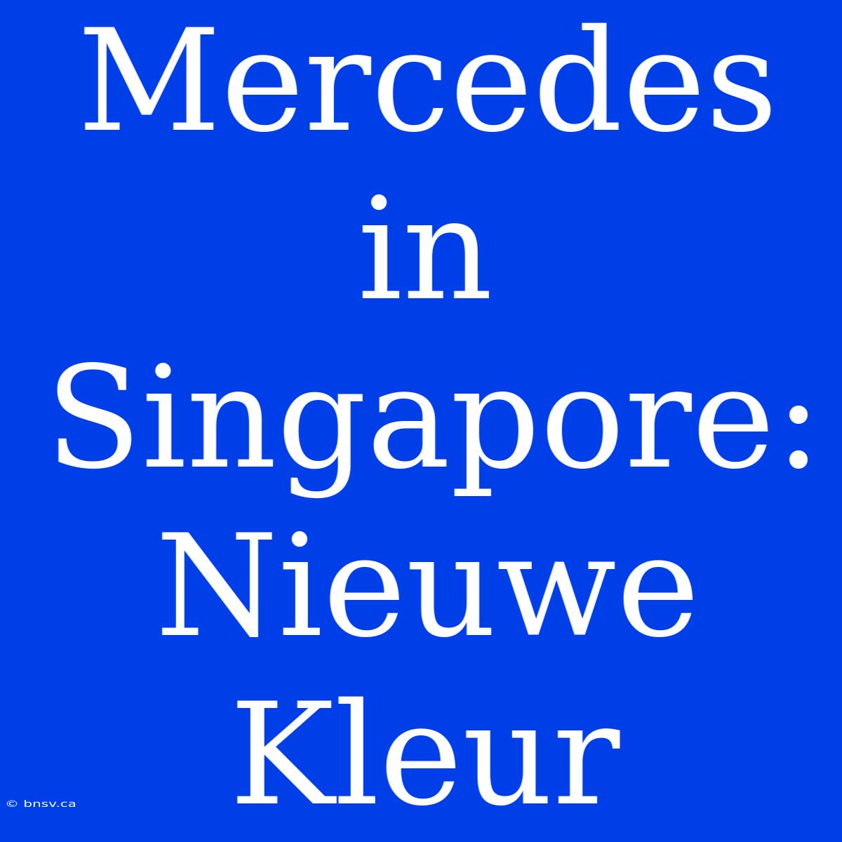 Mercedes In Singapore: Nieuwe Kleur