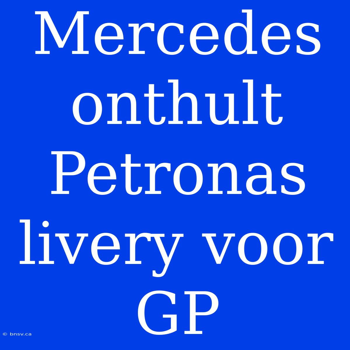 Mercedes Onthult Petronas Livery Voor GP