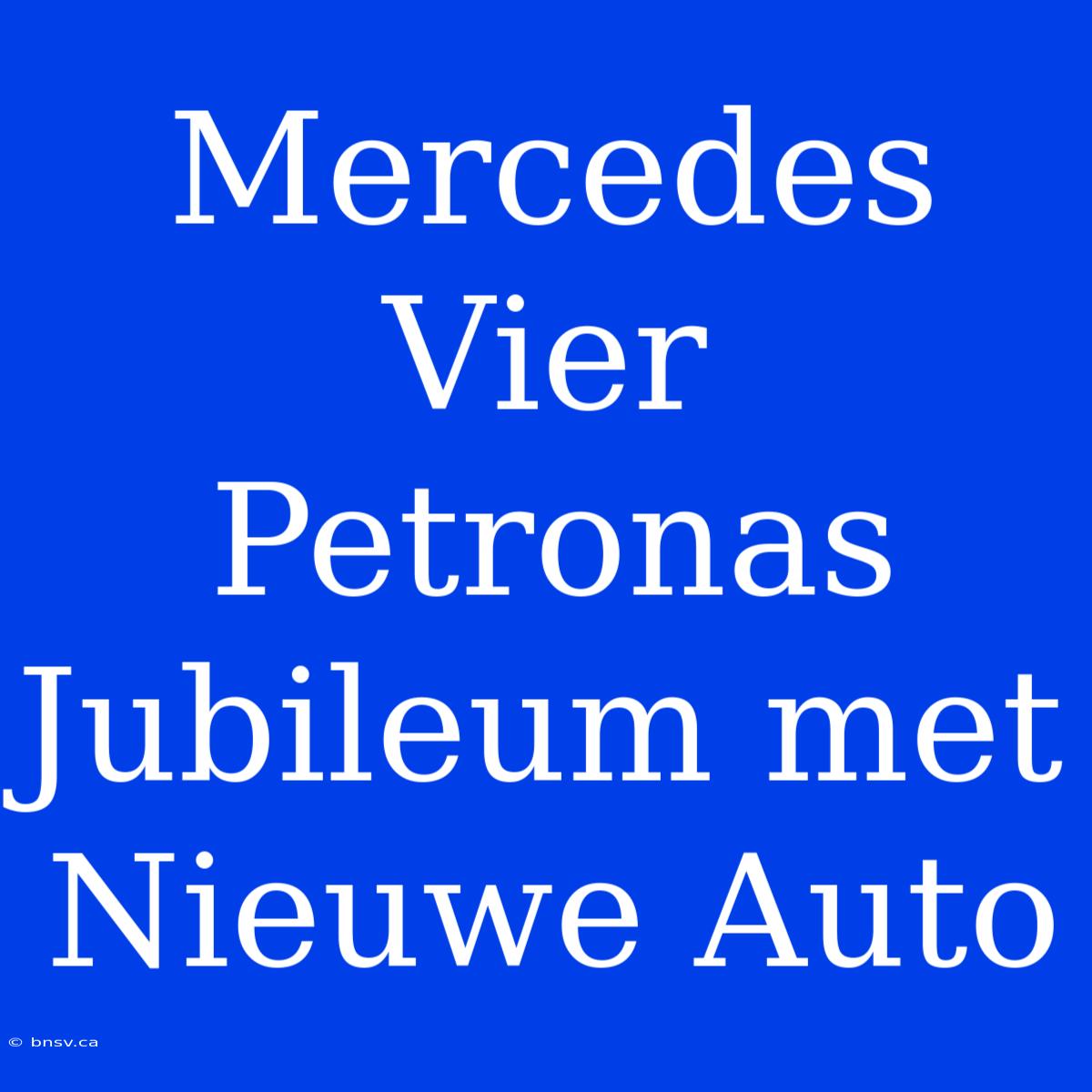 Mercedes Vier Petronas Jubileum Met Nieuwe Auto