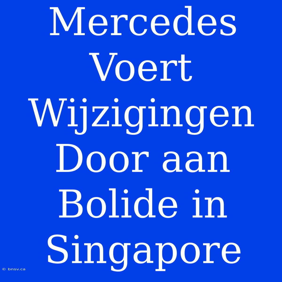 Mercedes Voert Wijzigingen Door Aan Bolide In Singapore