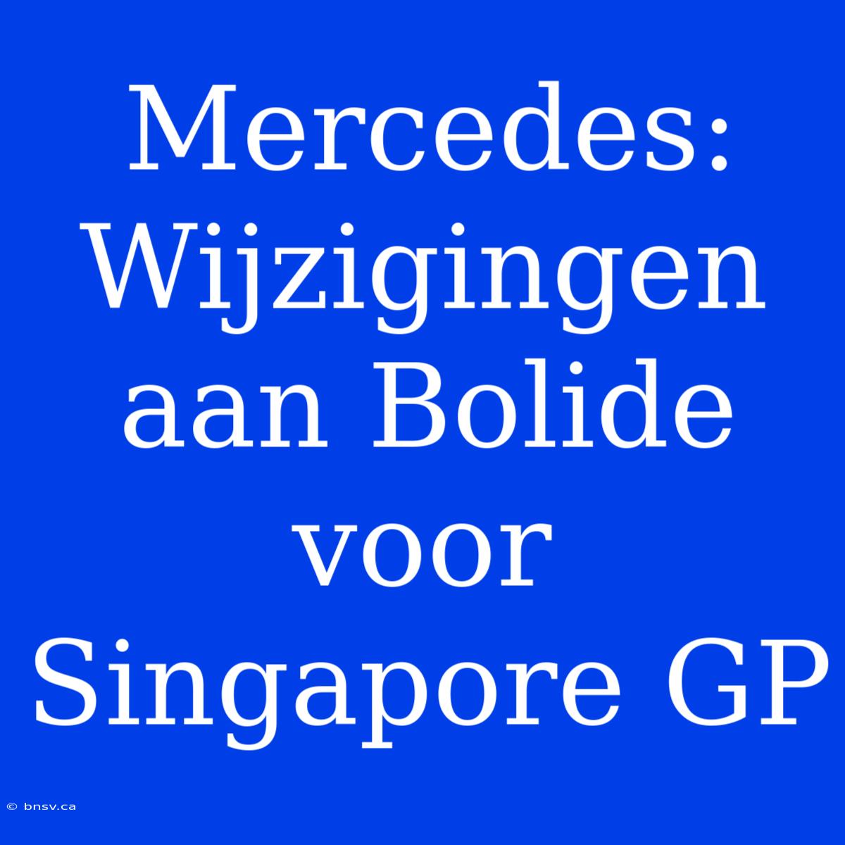 Mercedes: Wijzigingen Aan Bolide Voor Singapore GP