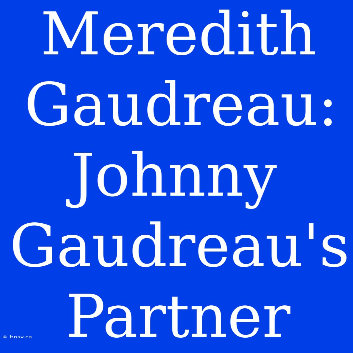 Meredith Gaudreau:  Johnny Gaudreau's Partner