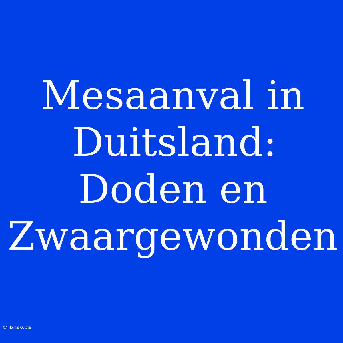 Mesaanval In Duitsland: Doden En Zwaargewonden