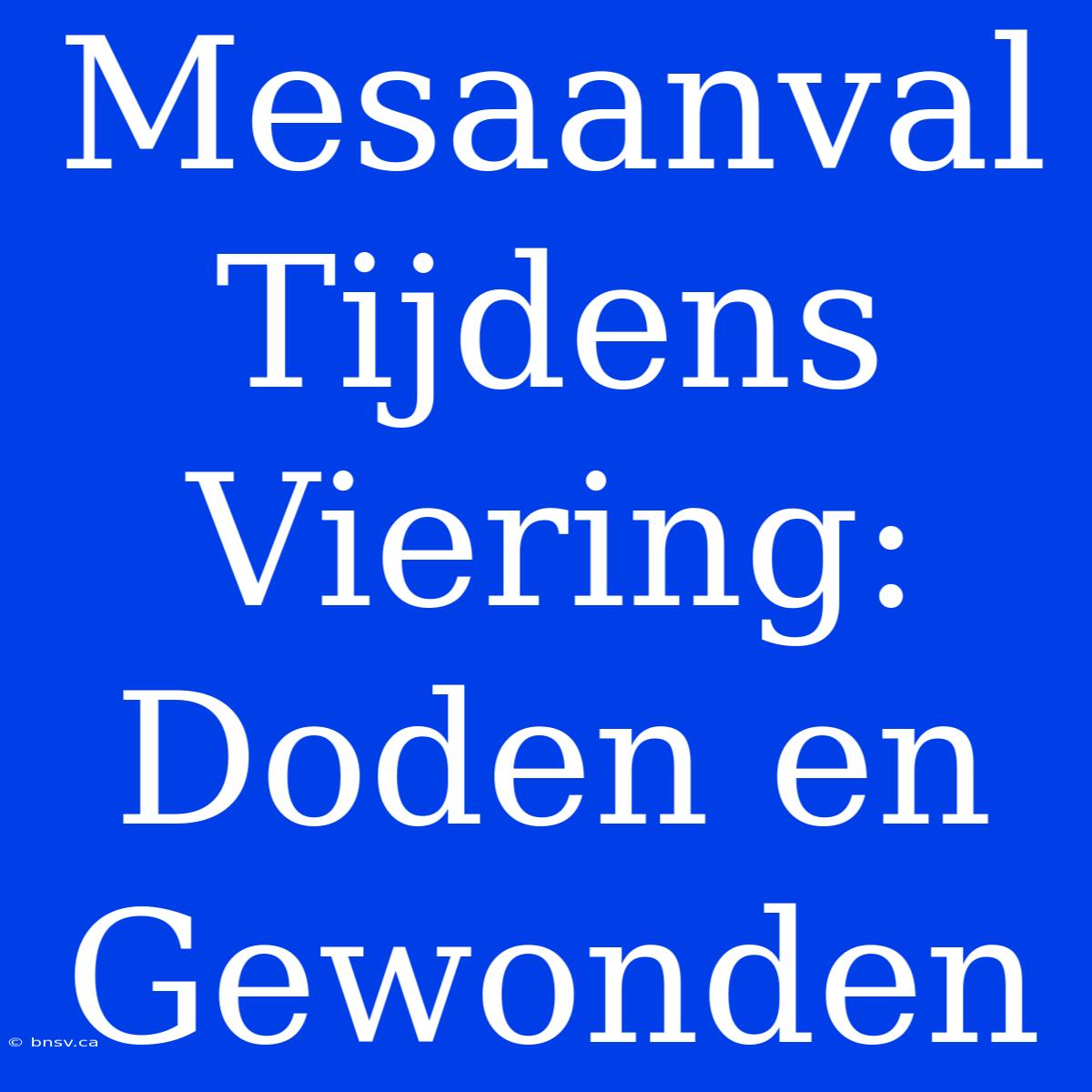 Mesaanval Tijdens Viering: Doden En Gewonden