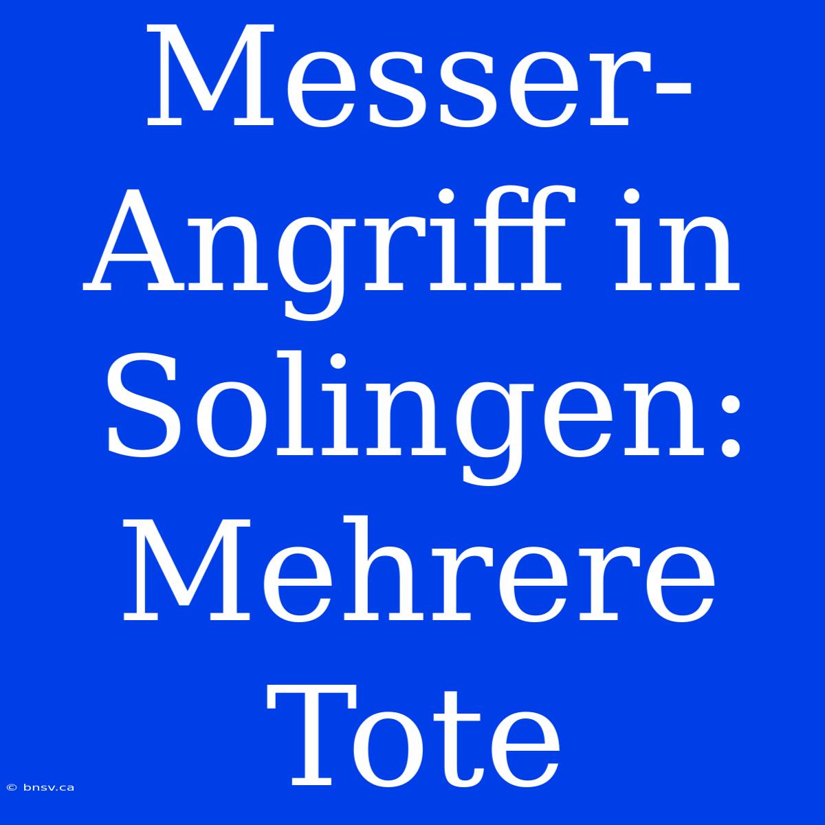 Messer-Angriff In Solingen: Mehrere Tote