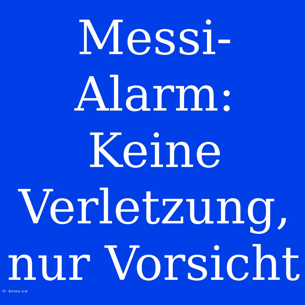 Messi-Alarm: Keine Verletzung, Nur Vorsicht