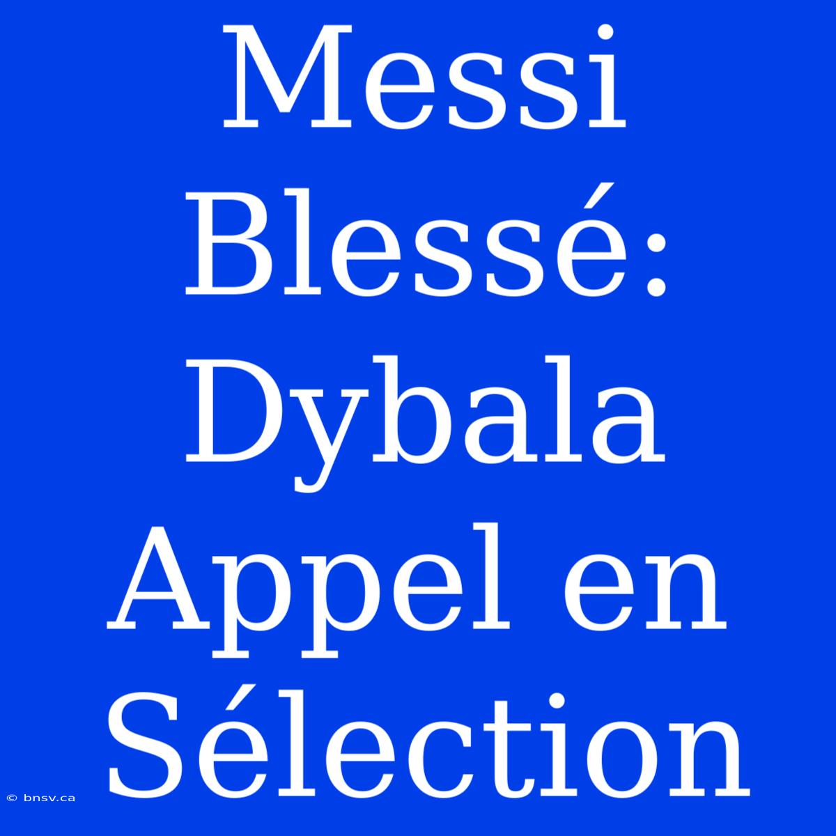 Messi Blessé: Dybala Appel En Sélection