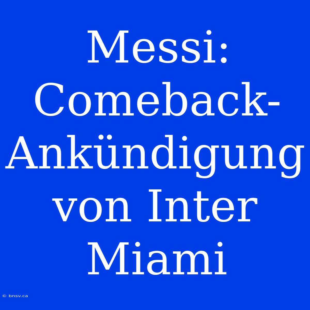 Messi: Comeback-Ankündigung Von Inter Miami