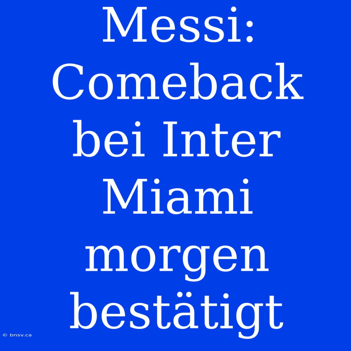 Messi: Comeback Bei Inter Miami Morgen Bestätigt