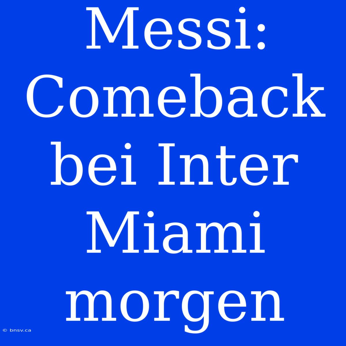 Messi: Comeback Bei Inter Miami Morgen