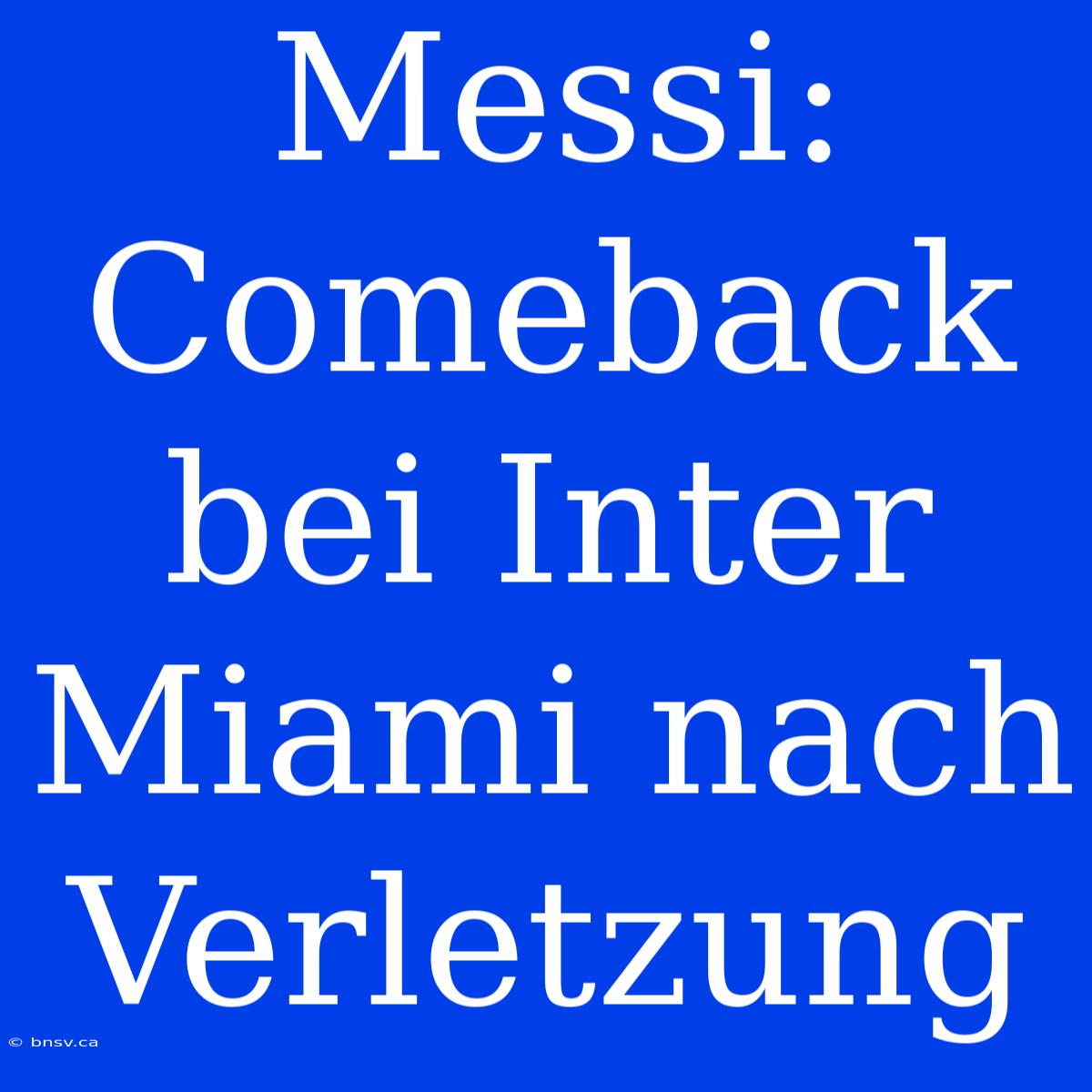 Messi: Comeback Bei Inter Miami Nach Verletzung