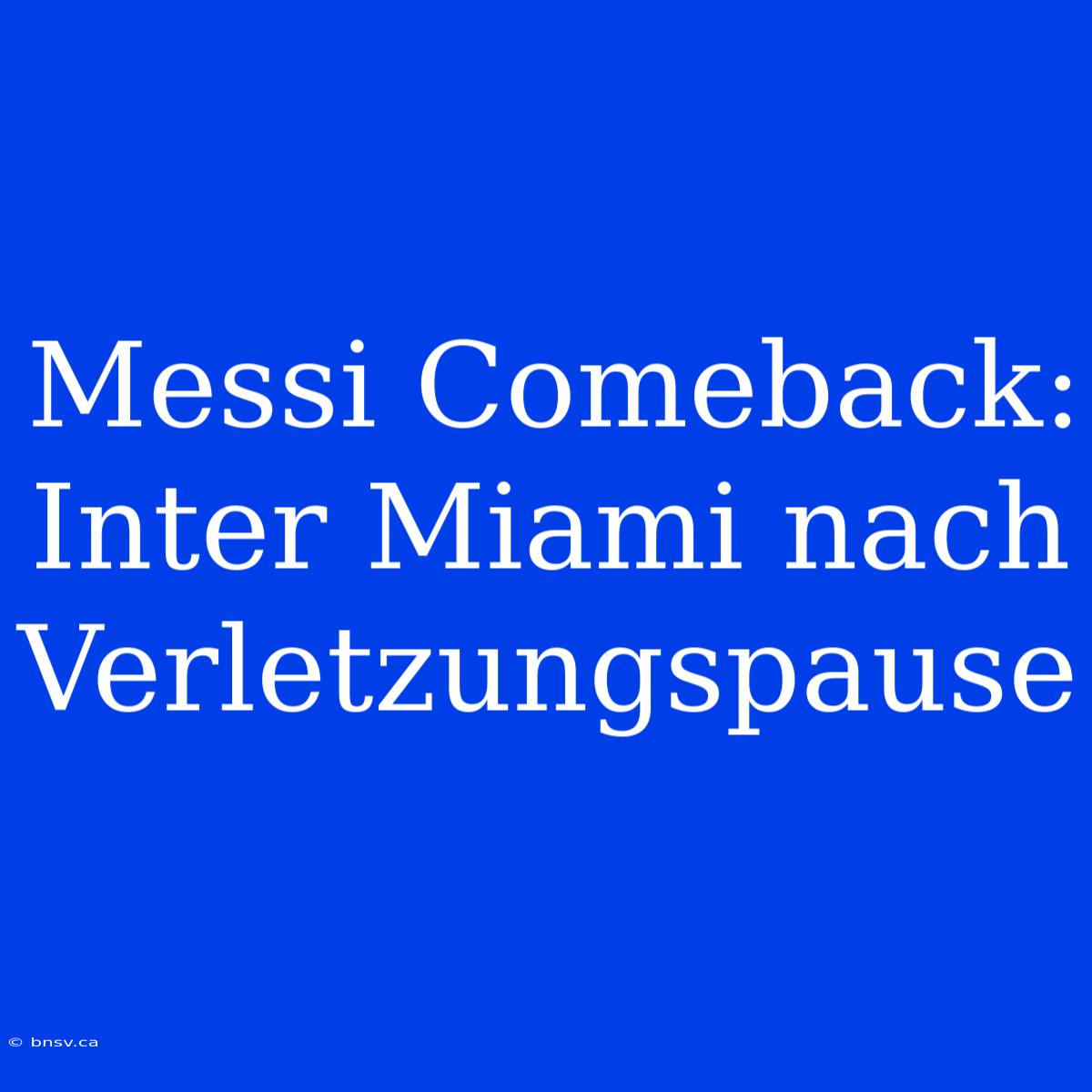 Messi Comeback: Inter Miami Nach Verletzungspause