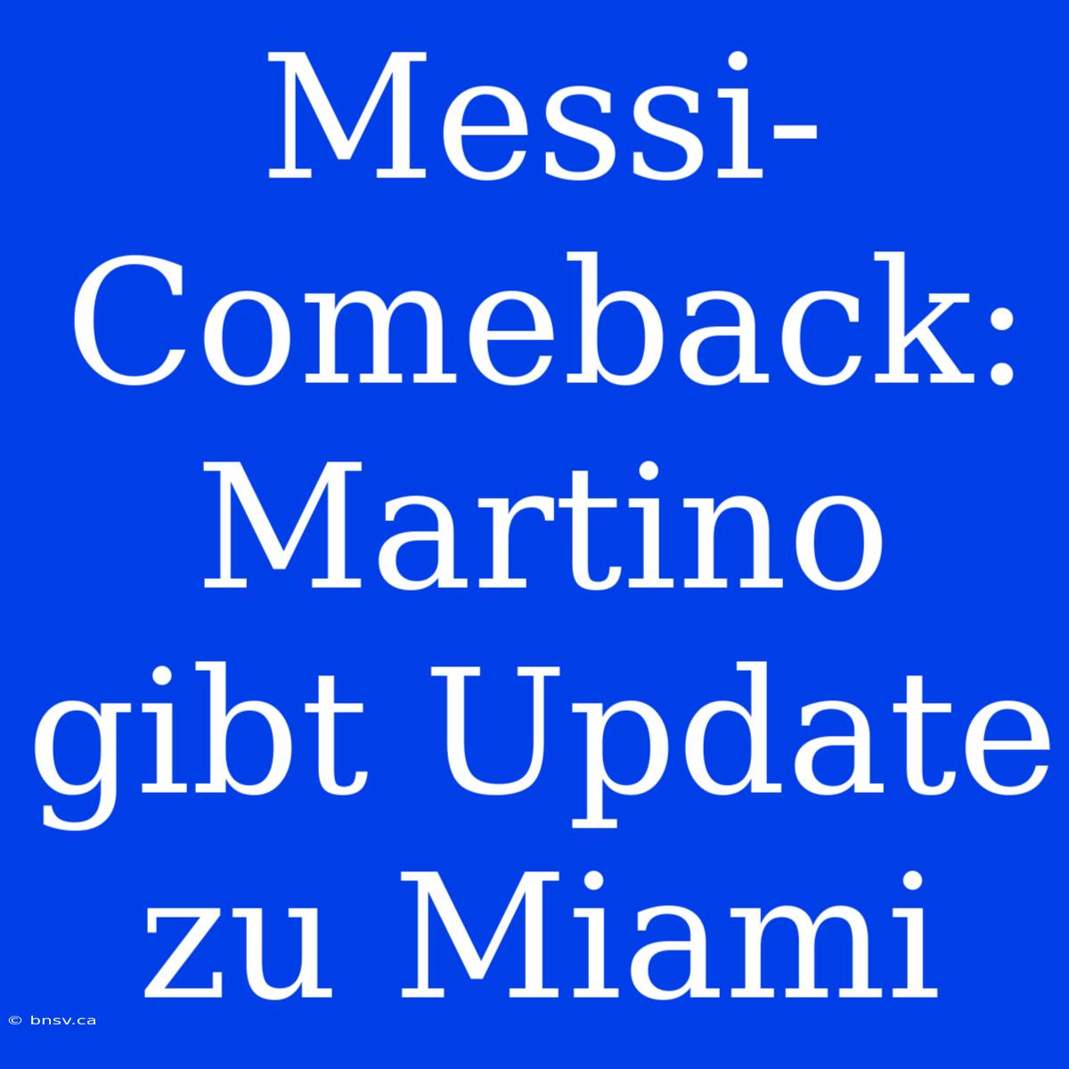 Messi-Comeback: Martino Gibt Update Zu Miami