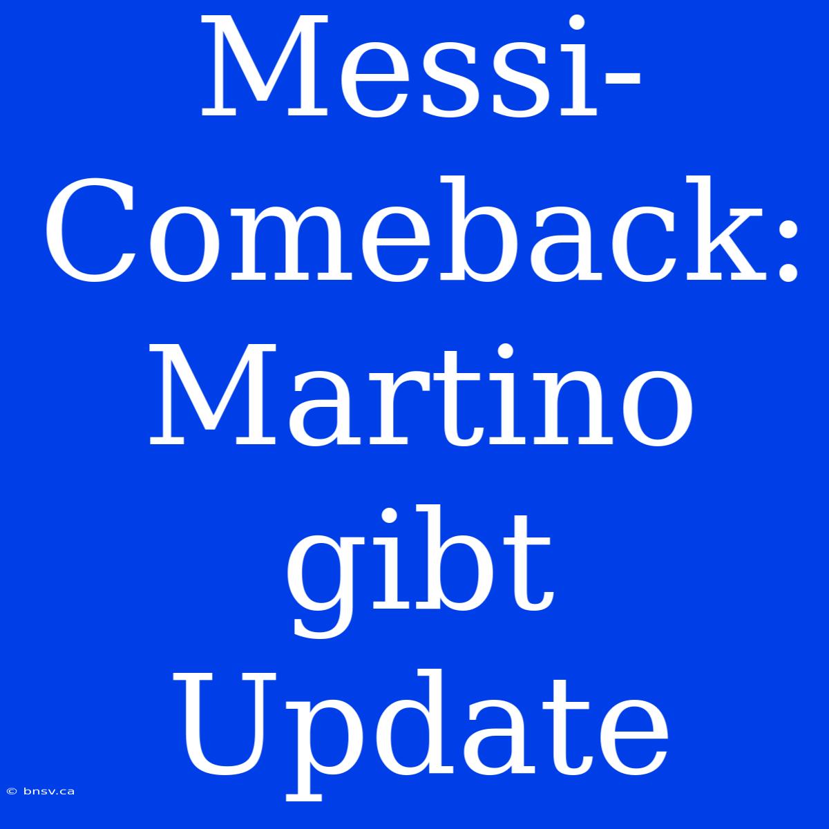 Messi-Comeback: Martino Gibt Update