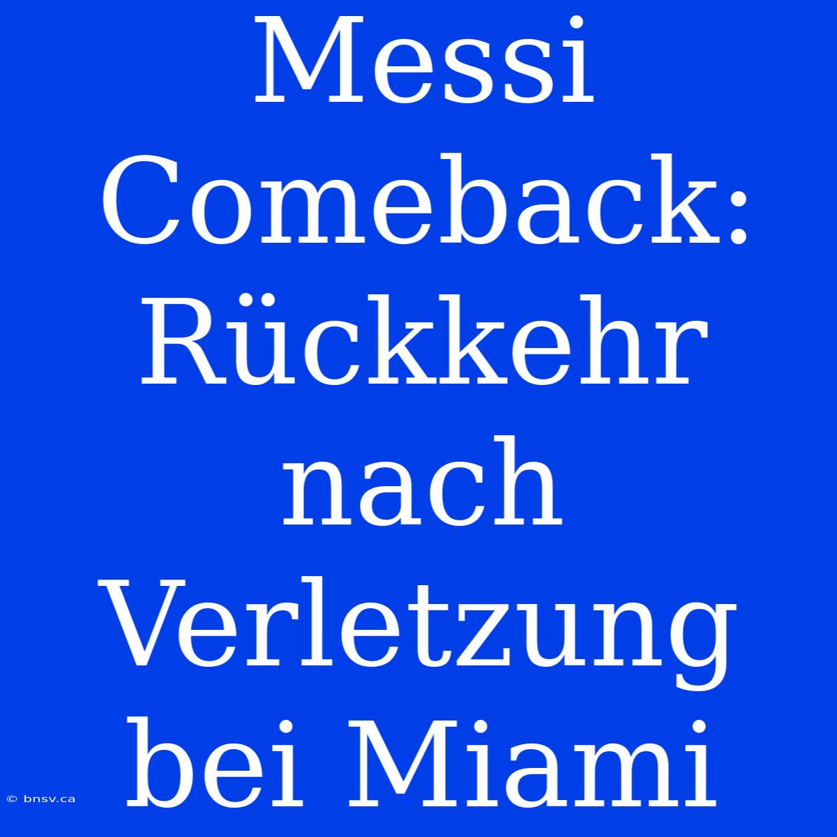 Messi Comeback: Rückkehr Nach Verletzung Bei Miami